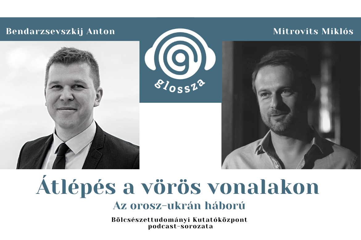 Átlépés a vörös vonalakon. Az orosz-ukrán háború – Beszélgetés Bendarzsevszkij Antonnal és Mitrovits Miklóssal a Glossza 15. adásában
