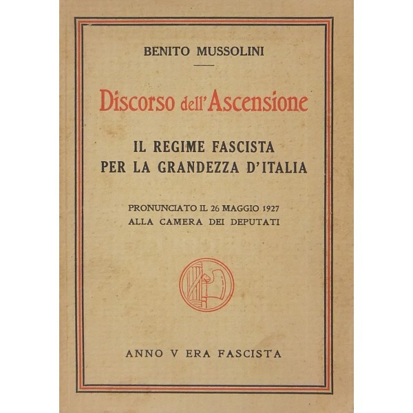 discorso dell ascensione il regime fascista per la grandezza d italia pronunciato il 26 maggio 1927 alla camera dei deputati