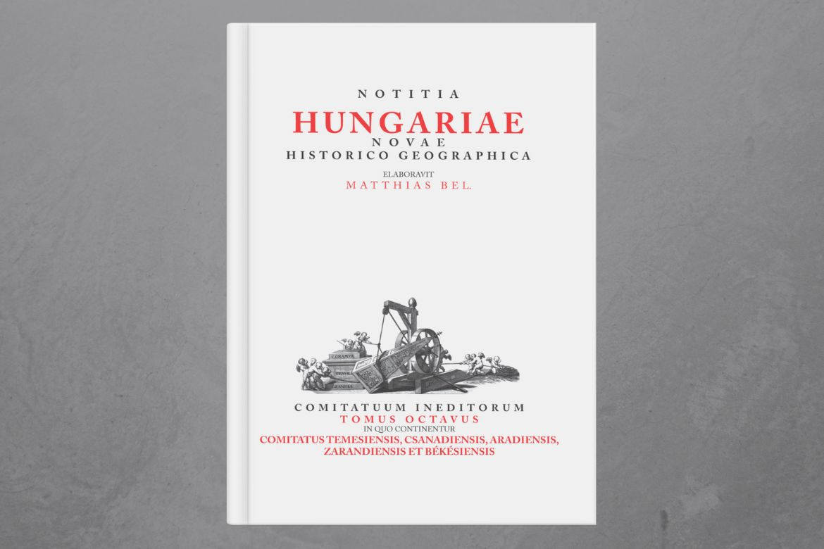 Matthias Bel (Bél Mátyás): Notitia Hungariae Novae Historico Geographica. VIII.