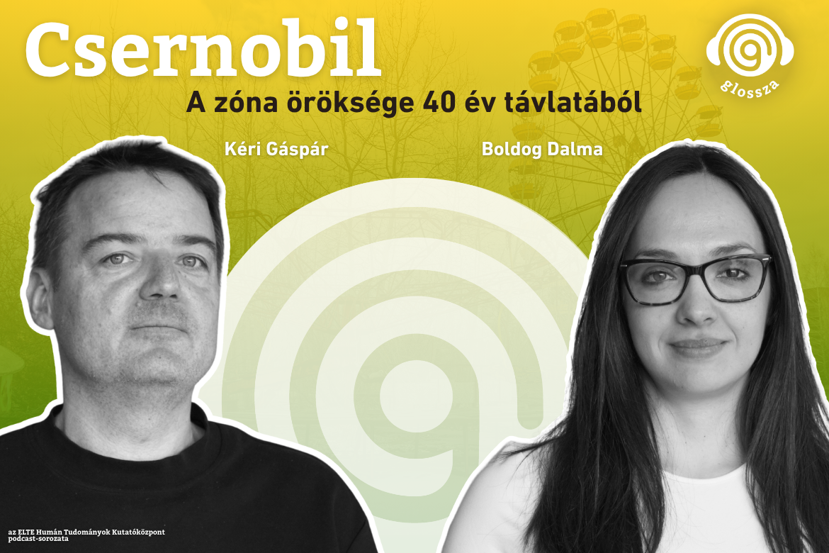 Glossza 95.: Csernobil: a zóna öröksége 40 év távlatából