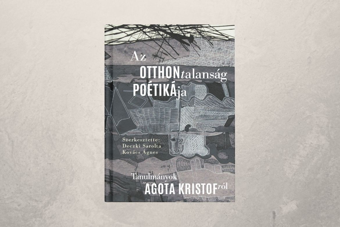 Az otthontalanság poétikája – tanulmánykötet Agota Kristof életművéről