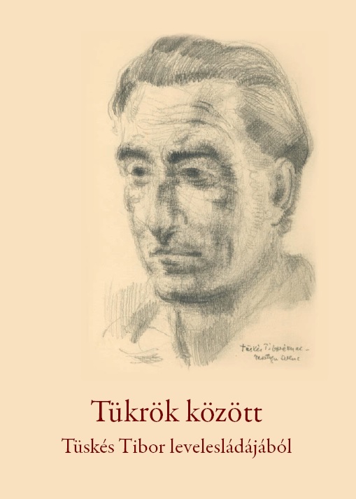 Megjelent a Tükrök között. Tüskés Tibor levelesládájából c. kötet