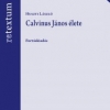 [ReTextum ‧ 10] Husz­ti Lász­ló: Cal­vi­nus Já­nos éle­te