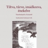 (Hagyományfrissítés ‧ 5) Tiltva, tűrve, imádkozva, énekelve: Tanulmányok a Szózatról