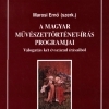 A magyar művészettörténet-írás programjai. Válogatás két évszázad írásaiból